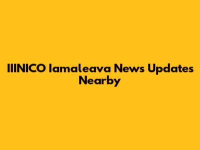 IIINICO Iamaleava News Updates Nearby