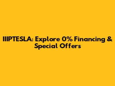 IIIPTESLA: Explore 0% Financing & Special Offers