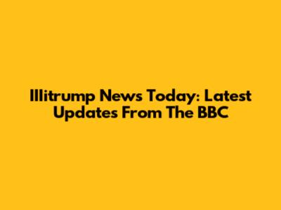 IIIitrump News Today: Latest Updates From The BBC