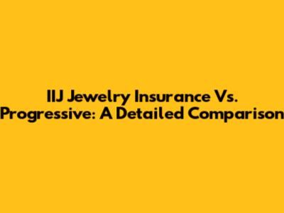 IIJ Jewelry Insurance Vs. Progressive: A Detailed Comparison