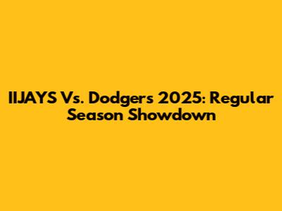 IIJAYS Vs. Dodgers 2025: Regular Season Showdown
