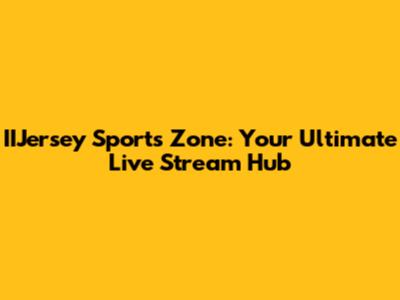 IIJersey Sports Zone: Your Ultimate Live Stream Hub
