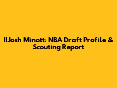 IIJosh Minott: NBA Draft Profile & Scouting Report