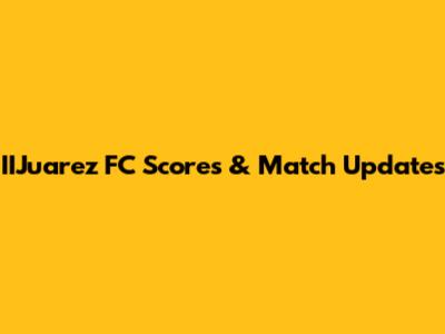 IIJuarez FC Scores & Match Updates