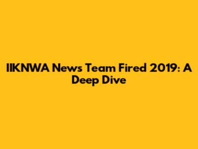IIKNWA News Team Fired 2019: A Deep Dive