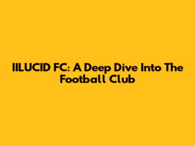 IILUCID FC: A Deep Dive Into The Football Club