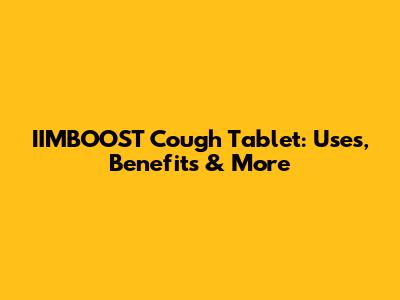 IIMBOOST Cough Tablet: Uses, Benefits & More