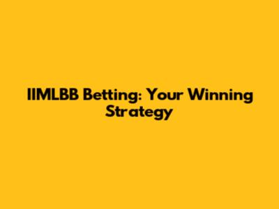 IIMLBB Betting: Your Winning Strategy
