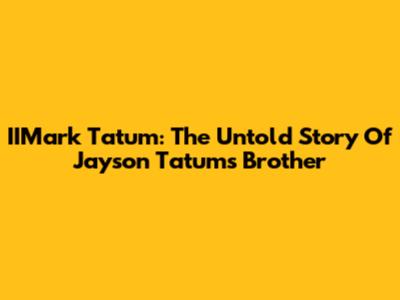 IIMark Tatum: The Untold Story Of Jayson Tatum's Brother