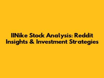 IINike Stock Analysis: Reddit Insights & Investment Strategies
