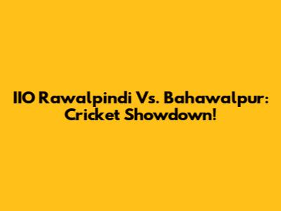 IIO Rawalpindi Vs. Bahawalpur: Cricket Showdown!