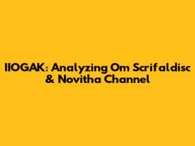 IIOGAK: Analyzing Om Scrifaldisc & Novitha Channel