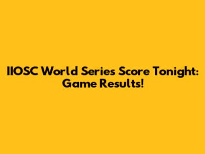 IIOSC World Series Score Tonight: Game Results!