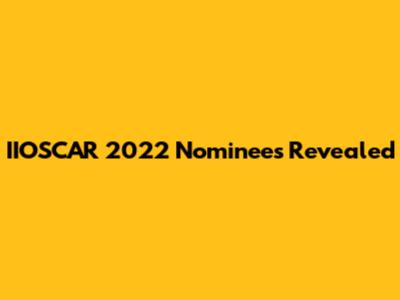IIOSCAR 2022 Nominees Revealed