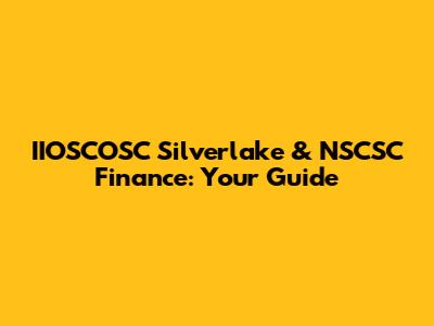 IIOSCOSC Silverlake & NSCSC Finance: Your Guide