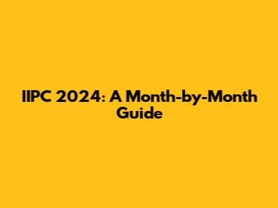 IIPC 2024: A Month-by-Month Guide
