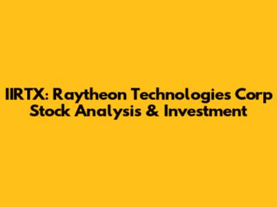 IIRTX: Raytheon Technologies Corp Stock Analysis & Investment