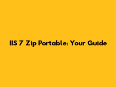 IIS 7 Zip Portable: Your Guide