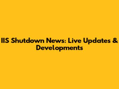 IIS Shutdown News: Live Updates & Developments