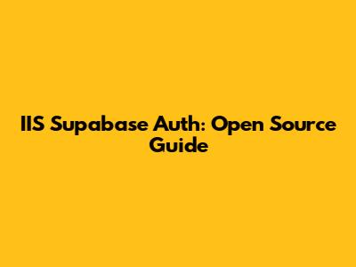 IIS Supabase Auth: Open Source Guide