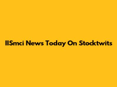 IISmci News Today On Stocktwits