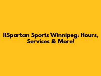 IISpartan Sports Winnipeg: Hours, Services & More!