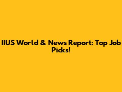IIUS World & News Report: Top Job Picks!