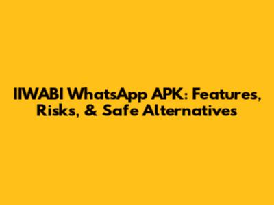 IIWABI WhatsApp APK: Features, Risks, & Safe Alternatives