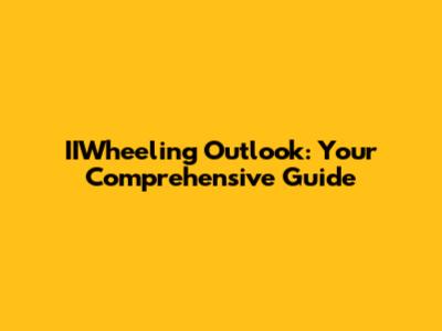 IIWheeling Outlook: Your Comprehensive Guide