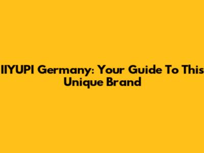 IIYUPI Germany: Your Guide To This Unique Brand