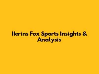IIerin's Fox Sports Insights & Analysis