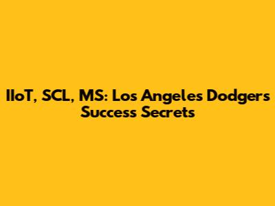 IIoT, SCL, MS: Los Angeles Dodgers Success Secrets