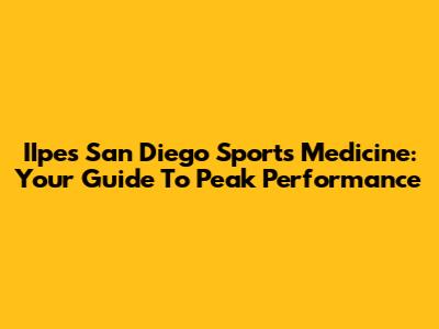 IIpes San Diego Sports Medicine: Your Guide To Peak Performance