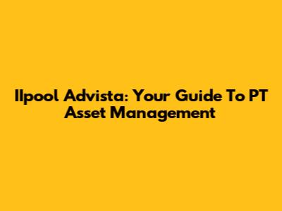 IIpool Advista: Your Guide To PT Asset Management