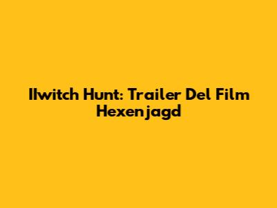 IIwitch Hunt: Trailer Del Film "Hexenjagd"