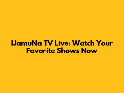IJamuNa TV Live: Watch Your Favorite Shows Now
