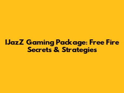 IJazZ Gaming Package: Free Fire Secrets & Strategies