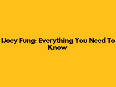 IJoey Fung: Everything You Need To Know