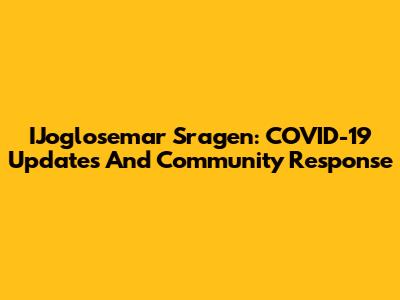 IJoglosemar Sragen: COVID-19 Updates And Community Response