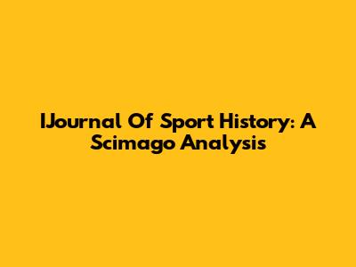 IJournal Of Sport History: A Scimago Analysis