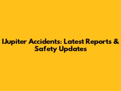 IJupiter Accidents: Latest Reports & Safety Updates