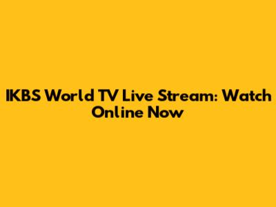 IKBS World TV Live Stream: Watch Online Now