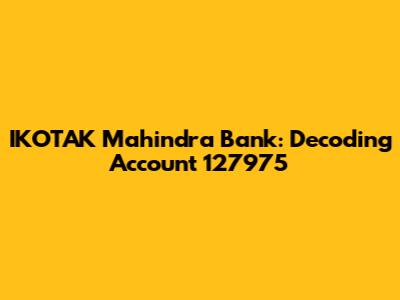 IKOTAK Mahindra Bank: Decoding Account 127975