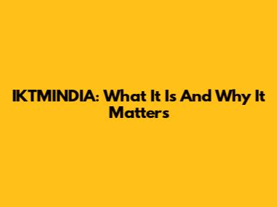 IKTMINDIA: What It Is And Why It Matters