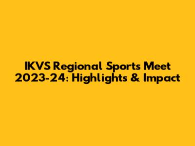 IKVS Regional Sports Meet 2023-24: Highlights & Impact