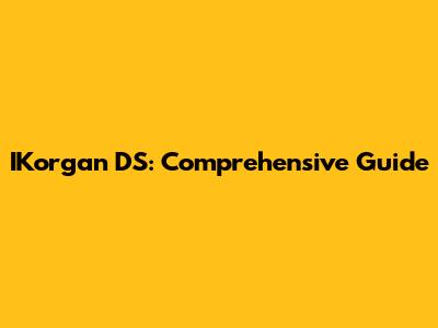 IKorgan DS: Comprehensive Guide