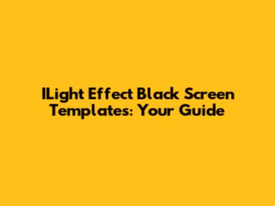 ILight Effect Black Screen Templates: Your Guide