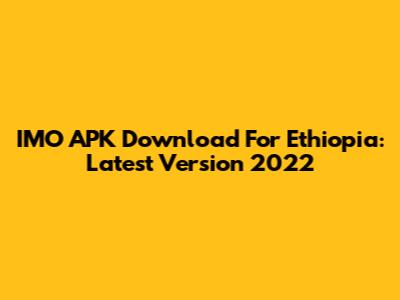 IMO APK Download For Ethiopia: Latest Version 2022