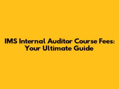 IMS Internal Auditor Course Fees: Your Ultimate Guide