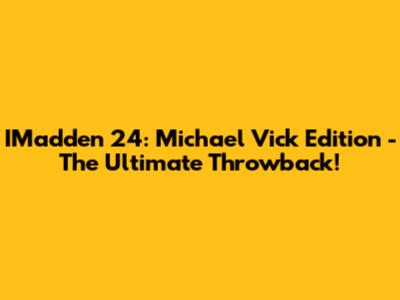 IMadden 24: Michael Vick Edition - The Ultimate Throwback!